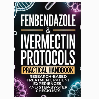 Fenbendazole & Ivermectin Protocols: A Practical Handbook for Cancer Patients and Caregivers, with Research-Based Treatment, Patient Experiences, and Step-by-Step Checklists - Paperback