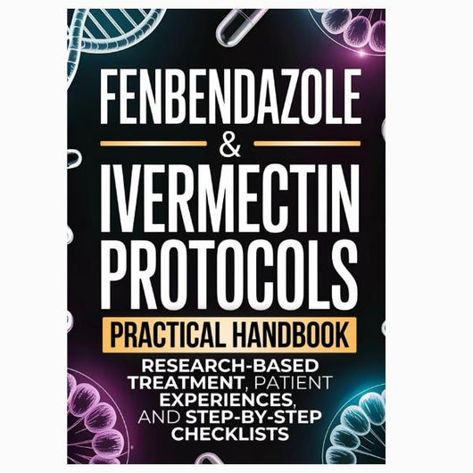 Fenbendazole & Ivermectin Protocols: A Practical Handbook for Cancer Patients and Caregivers, with Research-Based Treatment, Patient Experiences, and Step-by-Step Checklists - Paperback